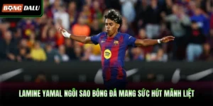 Lamine Yamal Ngôi Sao Bóng Đá Mang Sức Hút Mãnh Liệt