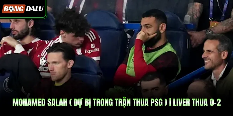 Mohamed Salah ( Dự Bị Trong Trận Thua PSG ) | Liver Thua 0-2
